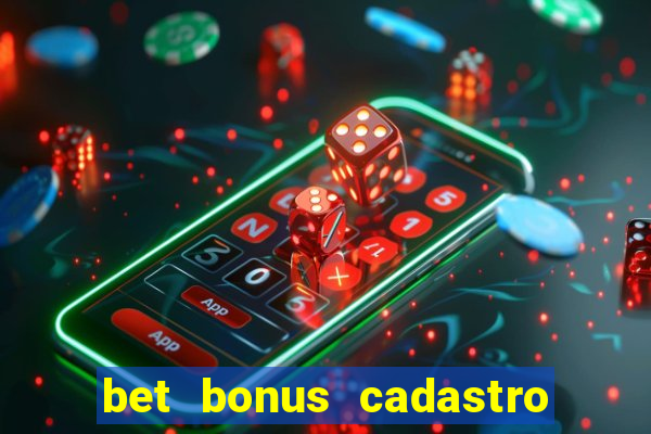 bet bonus cadastro sem deposito